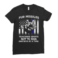 Fur Missiles Teaching Idiots Not To Run K9 Police Dog T Shirt Ladies Fitted T-shirt | Artistshot