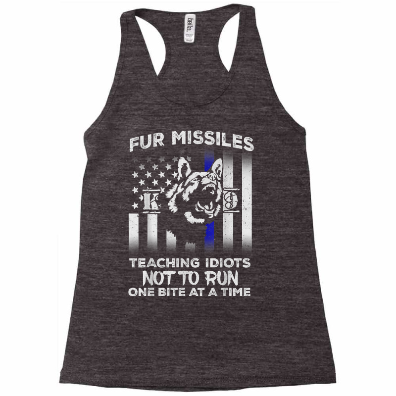 Fur Missiles Teaching Idiots Not To Run K9 Police Dog T Shirt Racerback Tank by cm-arts | Artistshot