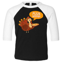 Funny Thanksgiving Turkey Day Pizza Instead Friendsgiving Toddler 3/4 Sleeve Tee | Artistshot