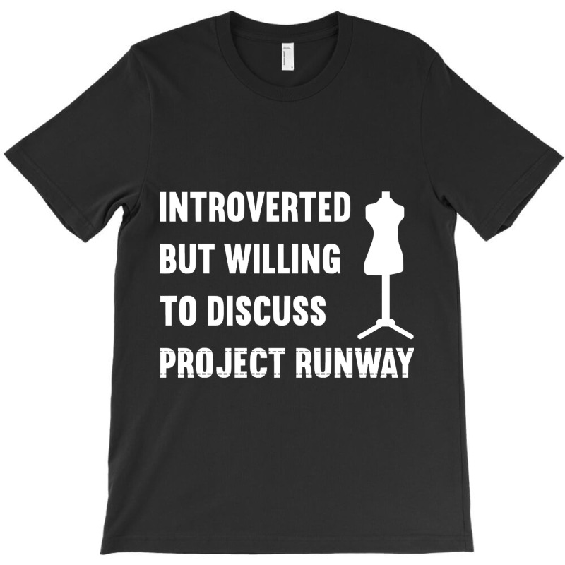 Introverted But Willing To Discuss Project Runway T-shirt | Artistshot