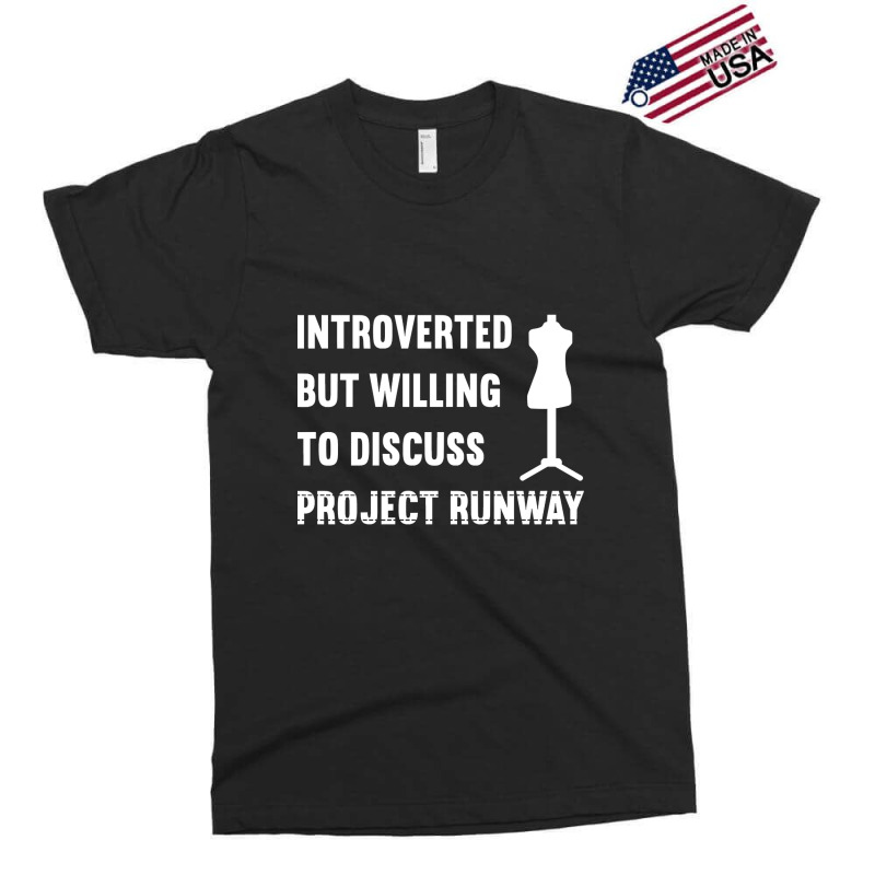 Introverted But Willing To Discuss Project Runway Exclusive T-shirt | Artistshot