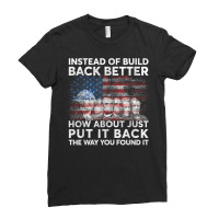 Instead Of Build Back Better How About Just Put It Back T Shirt Ladies Fitted T-shirt | Artistshot