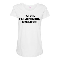 Future Fermentation Operator T Shirt Maternity Scoop Neck T-shirt | Artistshot