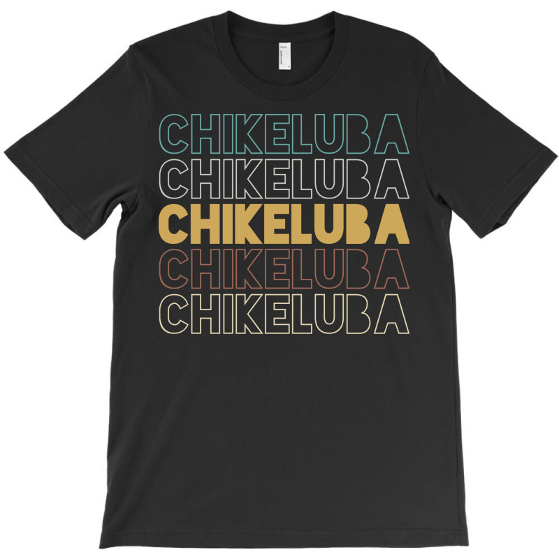 Chikeluba Chikeluba Chikeluba Chikeluba Chikeluba T-shirt | Artistshot