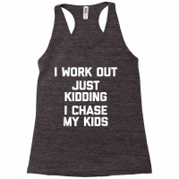 I Work Out, Just Kidding, I Chase My Kids T Shirt Funny Mom Racerback Tank | Artistshot