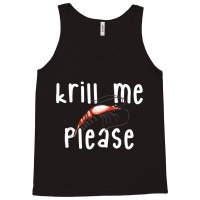 Krill Me Please Krill Oil Pun Shirt, Funny Shrimp Crustacean Tank Top | Artistshot