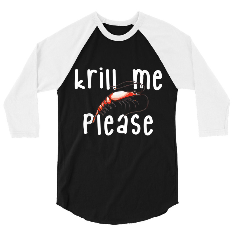 Krill Me Please Krill Oil Pun Shirt, Funny Shrimp Crustacean 3/4 Sleeve Shirt | Artistshot