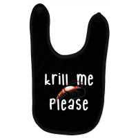 Krill Me Please Krill Oil Pun Shirt, Funny Shrimp Crustacean Baby Bibs | Artistshot