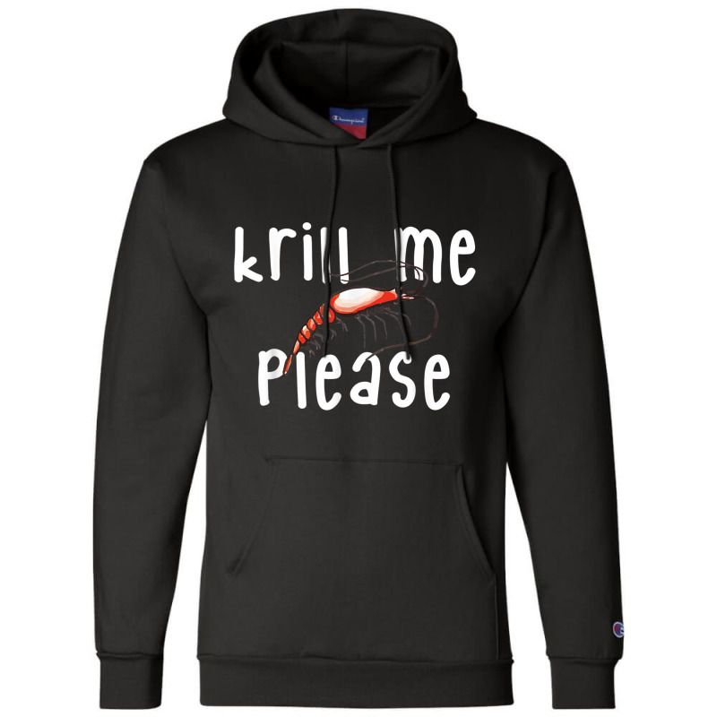 Krill Me Please Krill Oil Pun Shirt, Funny Shrimp Crustacean Champion Hoodie | Artistshot