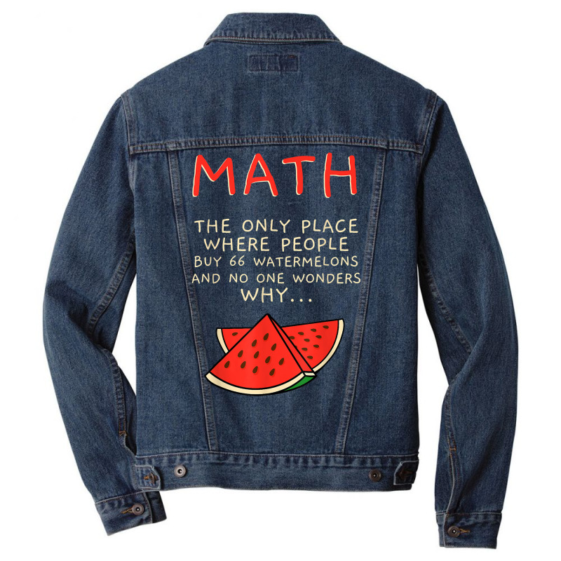 Math And Watermelons Mathematics Calculation Numbers T Shirt Men Denim Jacket by cm-arts | Artistshot