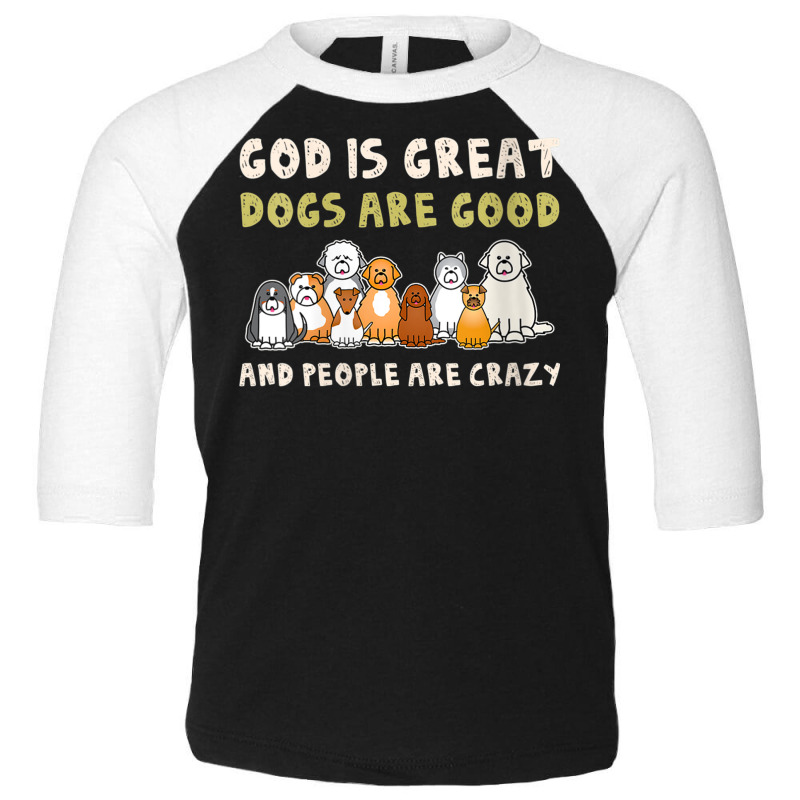 Womens God Is Great Dogs Are Good People Are Crazy V Neck T Shirt Toddler 3/4 Sleeve Tee | Artistshot