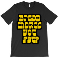 Scott Pilgrim - Bread Makes You Fat T-shirt | Artistshot