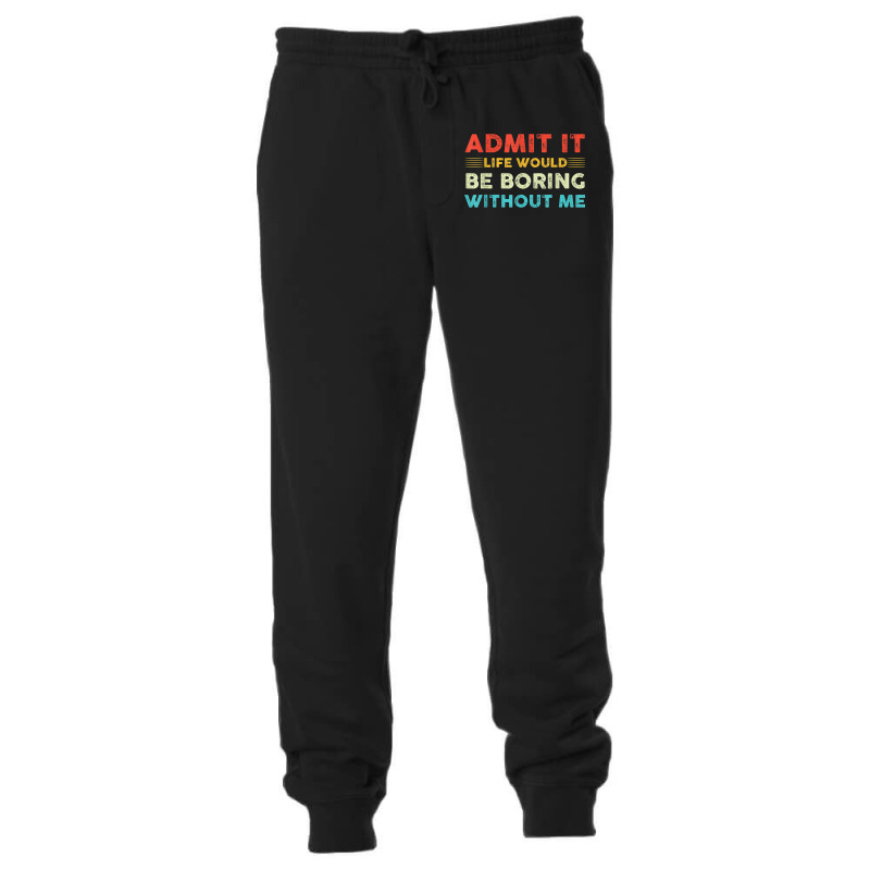 Funny Admit It Life Would Be Boring Without Me Vintage Retro Unisex Jogger | Artistshot