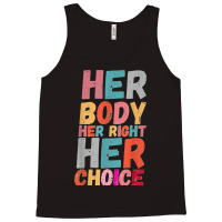 Her Body Her Right Her Choice Pro Choice Empowerment Rights T Shirt Tank Top | Artistshot