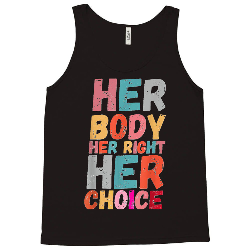 Her Body Her Right Her Choice Pro Choice Empowerment Rights T Shirt Tank Top | Artistshot