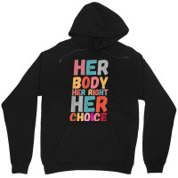 Her Body Her Right Her Choice Pro Choice Empowerment Rights T Shirt Unisex Hoodie | Artistshot