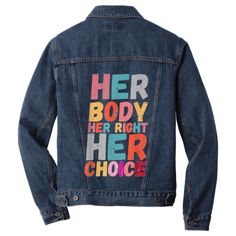 Her Body Her Right Her Choice Pro Choice Empowerment Rights T Shirt Men Denim Jacket | Artistshot