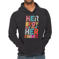 Her Body Her Right Her Choice Pro Choice Empowerment Rights T Shirt Vintage Hoodie | Artistshot