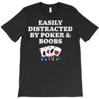 Easily Distracted By Poker & Boobs Funny Poker Player Humor T-shirt | Artistshot