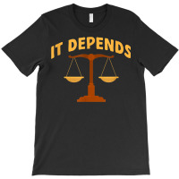 It Depends Lawyer Judge Law Justice T-shirt | Artistshot