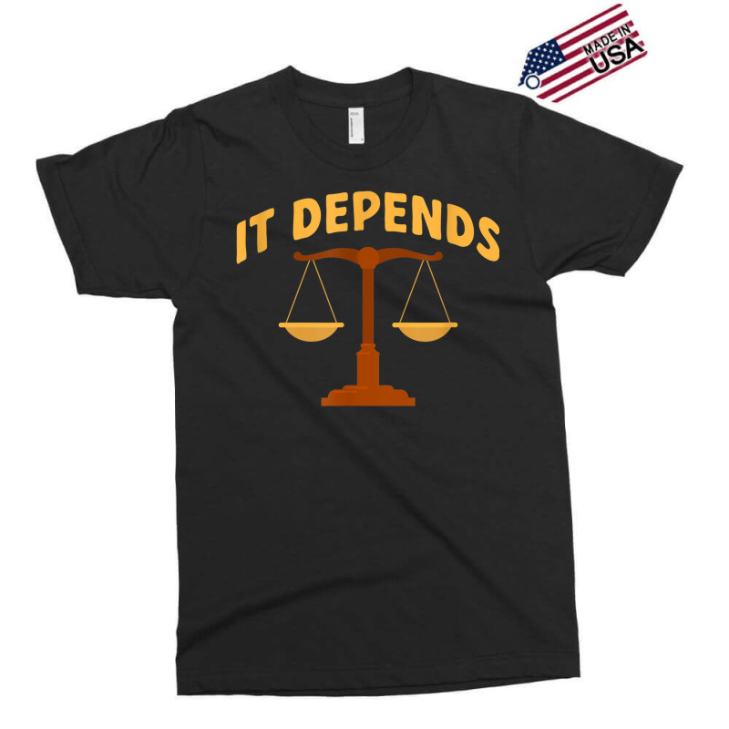 It Depends Lawyer Judge Law Justice Exclusive T-shirt | Artistshot