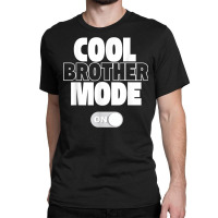 Funny Cool Brother Mode On Gift Classic T-shirt | Artistshot