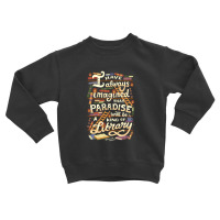 Library Is Paradise Library Toddler Sweatshirt | Artistshot