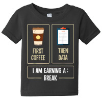 First Coffee Then Data I'am Earning A Break Teacher Women Baby Tee | Artistshot