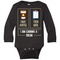 First Coffee Then Data I'am Earning A Break Teacher Women Long Sleeve Baby Bodysuit | Artistshot