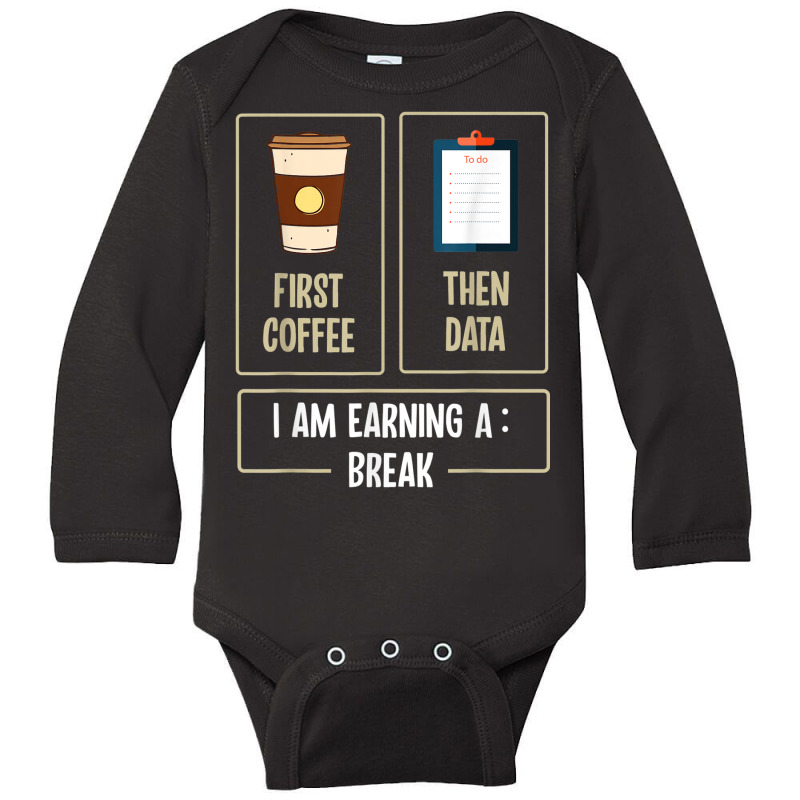 First Coffee Then Data I'am Earning A Break Teacher Women Long Sleeve Baby Bodysuit by Markets | Artistshot