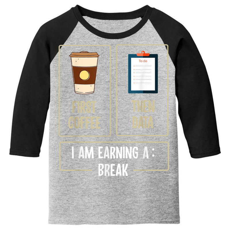 First Coffee Then Data I'am Earning A Break Teacher Women Youth 3/4 Sleeve by Markets | Artistshot