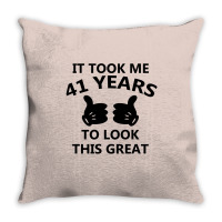 It Took Me 41 Years To Look This Great Throw Pillow | Artistshot