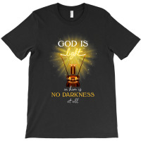 God Is Light In Him There Is No Darkness At All T-shirt | Artistshot