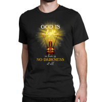 God Is Light In Him There Is No Darkness At All Classic T-shirt | Artistshot