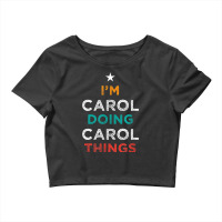 I'm Doing Carol Things Funny Name Humor Nickname Sarcastic Crop Top | Artistshot