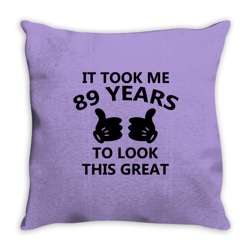 It Took Me 89 Years To Look This Great Throw Pillow | Artistshot