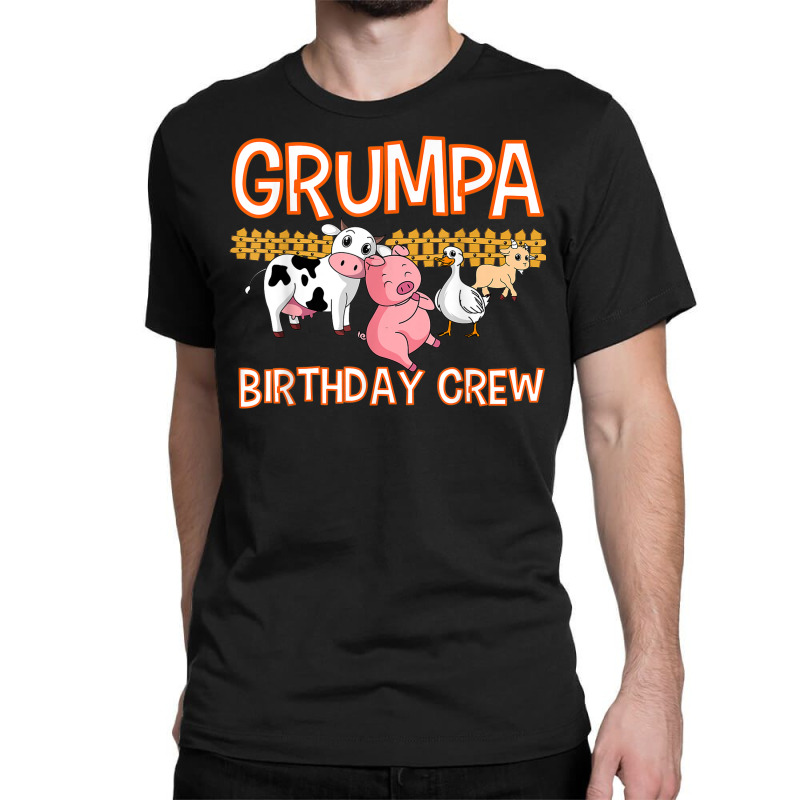 Grumpa Birthday Crew Farm Animal Bday Party Celebration Classic T-shirt | Artistshot