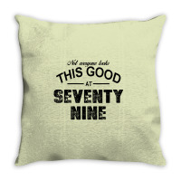 Not Everyone Looks This Good At Seventy Nine Throw Pillow | Artistshot
