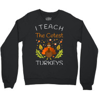 I Teach The Cutest Turkeys Teacher Thanksgiving Fall Season Crewneck Sweatshirt | Artistshot