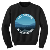 Life Is Better In The Mountains Youth Sweatshirt | Artistshot