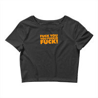 Fuck You You Fuckin Fuck Crop Top | Artistshot