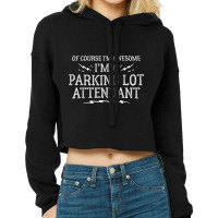 Parking Lot Attendant Work T Shirt   Of Course I'm Awesome! Cropped Hoodie | Artistshot