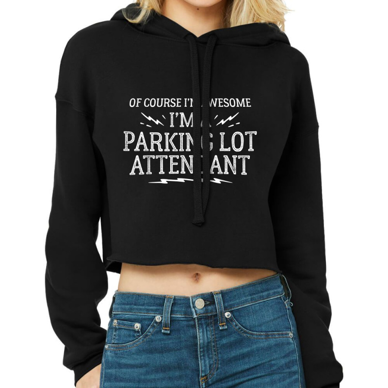 Parking Lot Attendant Work T Shirt   Of Course I'm Awesome! Cropped Hoodie by cm-arts | Artistshot