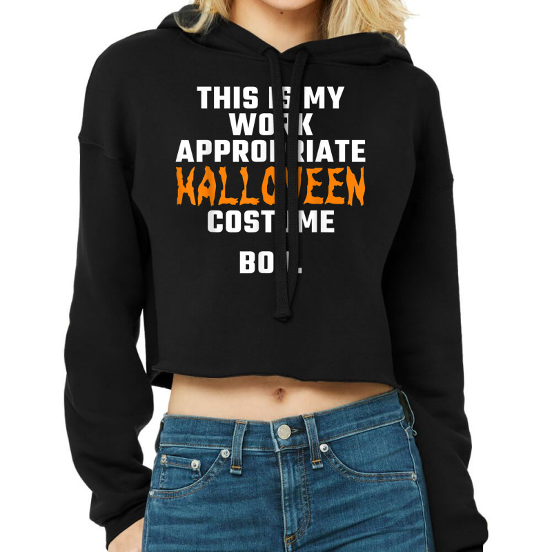 This Is My Work Appropriate Halloween Costume Boo Men Women T Shirt Cropped Hoodie by cm-arts | Artistshot