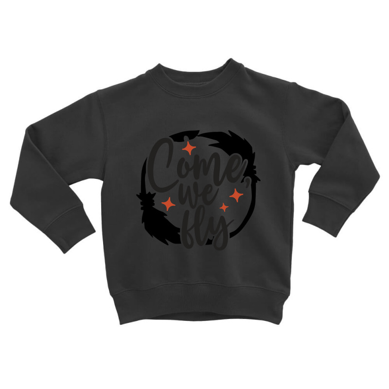 Come We Fly Cute Halloween Toddler Sweatshirt | Artistshot