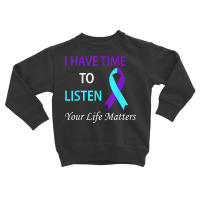 I Have Time To Listen Your Life Is Matters T Shirt Toddler Sweatshirt | Artistshot