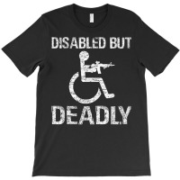 Disabled But Deadly T Shirt T-shirt | Artistshot