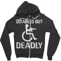 Disabled But Deadly T Shirt Zipper Hoodie | Artistshot