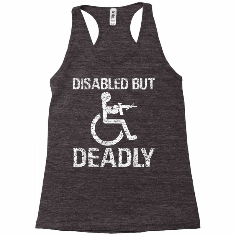 Disabled But Deadly T Shirt Racerback Tank by qubujasaelae | Artistshot