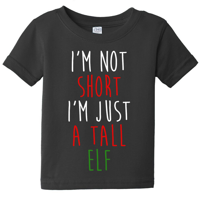 Im Not Short Im Just A Tall Elf Baby Tee | Artistshot